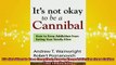 READ FREE Ebooks  Its Not Okay to Be a Cannibal How to Keep Addiction from Eating Your Family Alive Online Free
