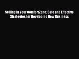 Read Selling in Your Comfort Zone: Safe and Effective Strategies for Developing New Business