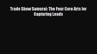 Download Trade Show Samurai: The Four Core Arts for Capturing Leads PDF Online