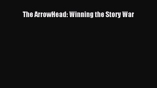 Read The ArrowHead: Winning the Story War Ebook Free
