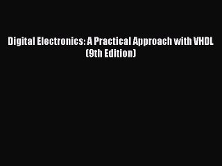 Read Digital Electronics: A Practical Approach with VHDL (9th Edition) Ebook Free