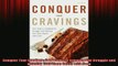READ book  Conquer Your Cravings Four Steps to Stopping the Struggle and Winning Your Inner Battle Online Free