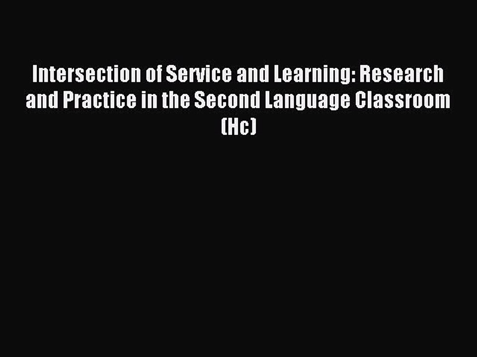 Read Intersection of Service and Learning: Research and Practice in the Second Language Classroom