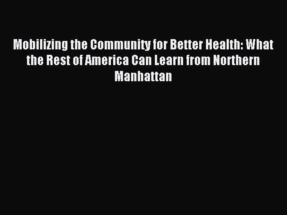 Read Mobilizing the Community for Better Health: What the Rest of America Can Learn from Northern