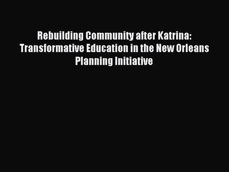 Read Rebuilding Community after Katrina: Transformative Education in the New Orleans Planning