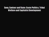 Read Seva Saviour and State: Caste Politics Tribal Welfare and Capitalist Development Ebook