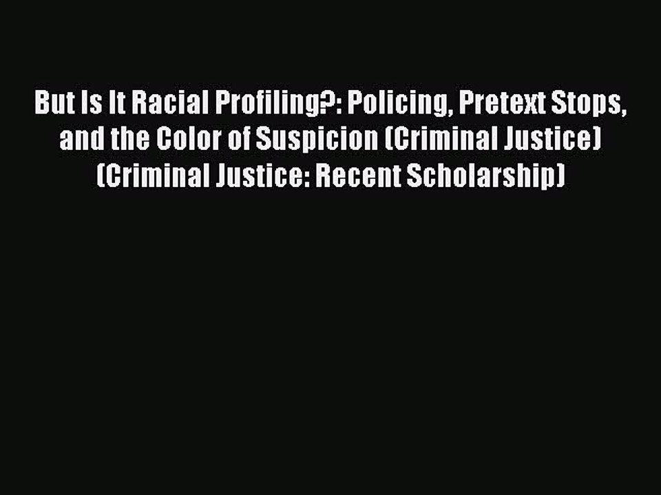 Read But Is It Racial Profiling?: Policing Pretext Stops and the Color of Suspicion (Criminal