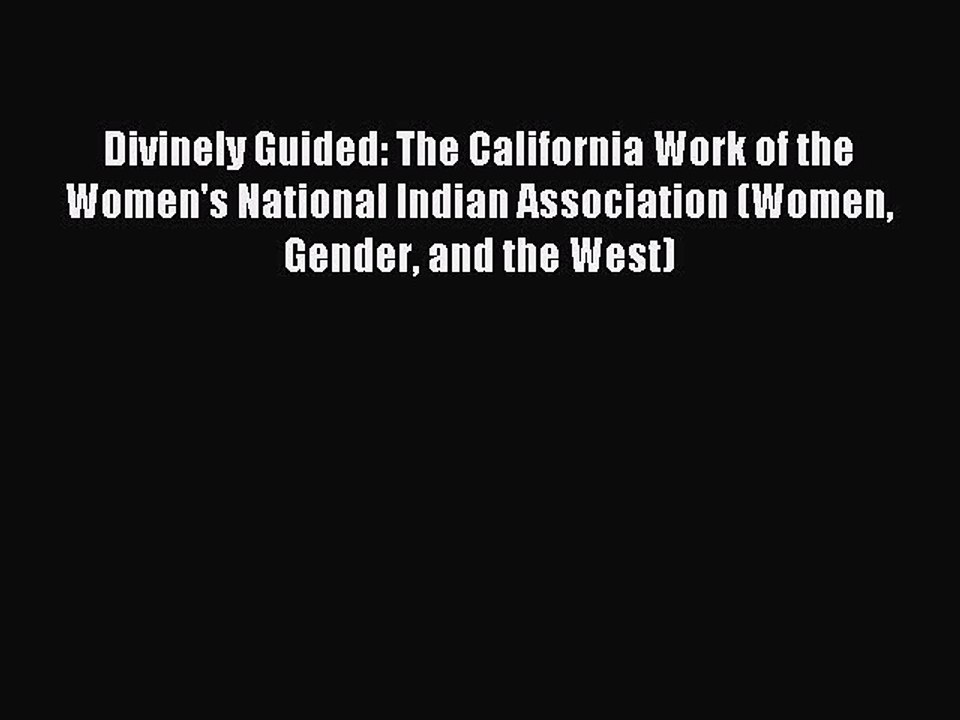 Read Divinely Guided: The California Work of the Women's National Indian Association (Women