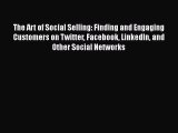 Download The Art of Social Selling: Finding and Engaging Customers on Twitter Facebook LinkedIn