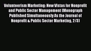 Read Volunteerism Marketing: New Vistas for Nonprofit and Public Sector Management (Monograph