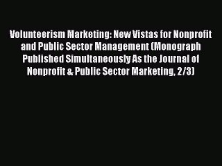 Read Volunteerism Marketing: New Vistas for Nonprofit and Public Sector Management (Monograph