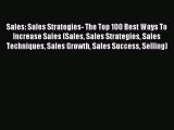 Read Sales: Sales Strategies- The Top 100 Best Ways To Increase Sales (Sales Sales Strategies