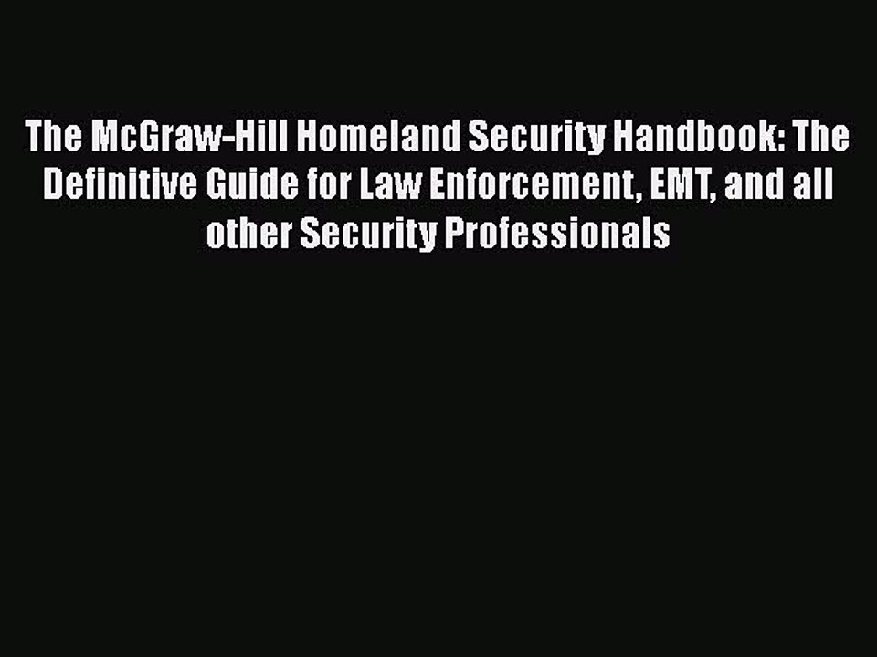 Read The McGraw-Hill Homeland Security Handbook: The Definitive Guide for Law Enforcement EMT