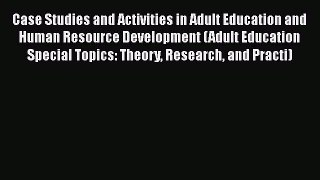 Read Case Studies and Activities in Adult Education and Human Resource Development (Adult Education