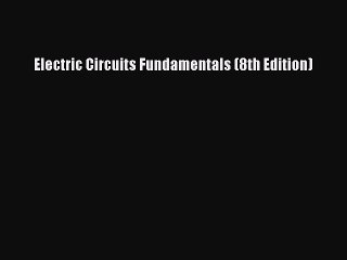 Read Electric Circuits Fundamentals (8th Edition) Ebook Free