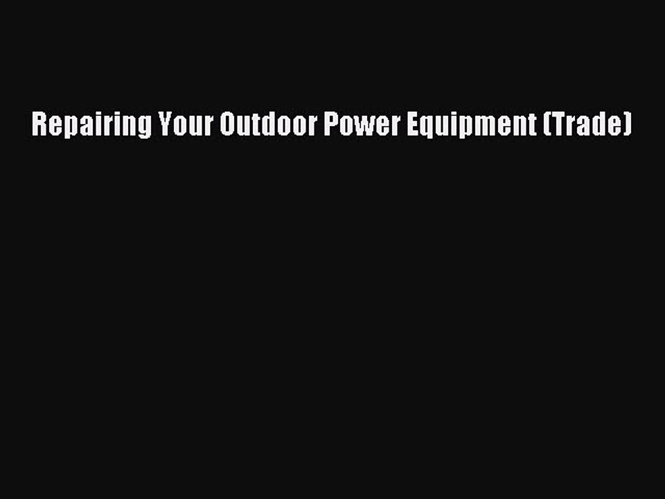Read Repairing Your Outdoor Power Equipment (Trade) Ebook Free