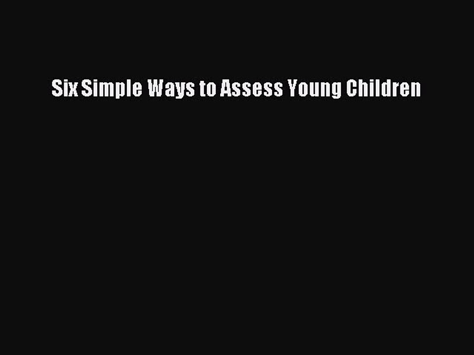 Read Six Simple Ways to Assess Young Children Ebook Free