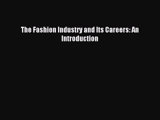 Read The Fashion Industry and Its Careers: An Introduction PDF Free