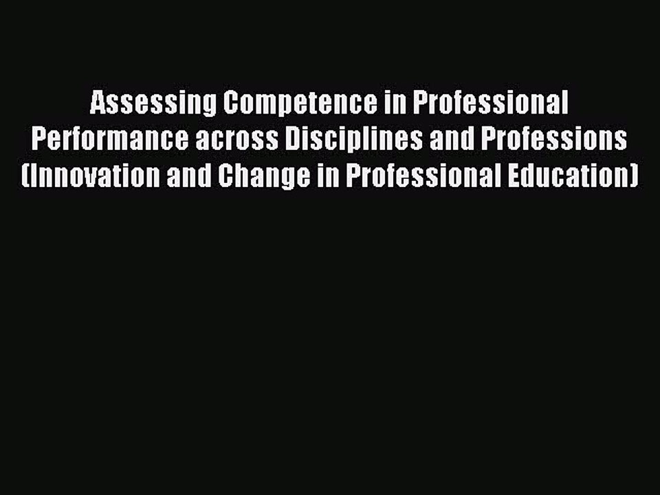 Download Assessing Competence in Professional Performance across Disciplines and Professions