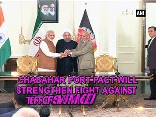 Chabahar port pact will strengthen fight against terrorism: PM Modi