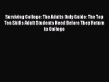 Read Surviving College: The Adults Only Guide: The Top Ten Skills Adult Students Need Before