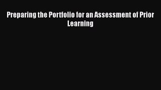 Read Preparing the Portfolio for an Assessment of Prior Learning PDF Free