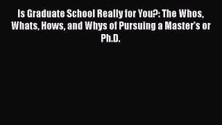 Read Is Graduate School Really for You?: The Whos Whats Hows and Whys of Pursuing a Master's