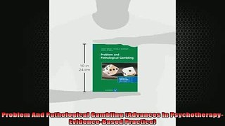 READ book  Problem And Pathological Gambling Advances in PsychotherapyEvidenceBased Practice Full Free