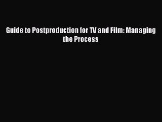 Read Guide to Postproduction for TV and Film: Managing the Process Ebook Free