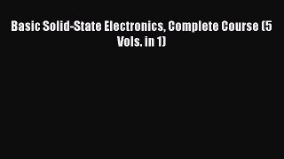 Download Basic Solid-State Electronics Complete Course (5 Vols. in 1) Ebook Free