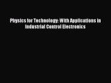 Read Physics for Technology: With Applications in Industrial Control Electronics Ebook Free