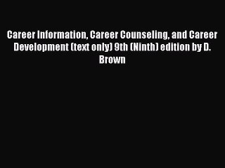 Read Career Information Career Counseling and Career Development (text only) 9th (Ninth) edition