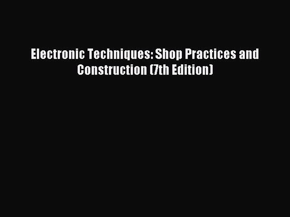Read Electronic Techniques: Shop Practices and...