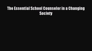 Download The Essential School Counselor in a Changing Society PDF Online
