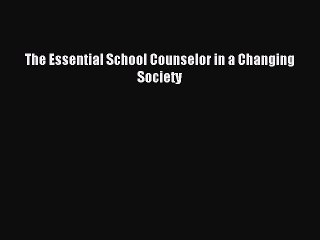 Download The Essential School Counselor in a Changing Society PDF Online