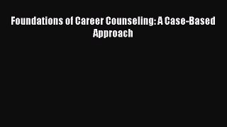 Download Foundations of Career Counseling: A Case-Based Approach Ebook Online