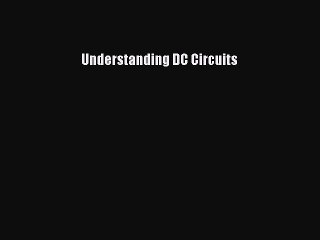 Read Understanding DC Circuits Ebook Free