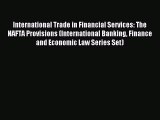 Read International Trade in Financial Services: The NAFTA Provisions (International Banking
