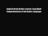 Download English Brain Arabic Learner: Easy Adult Comprehension of the Arabic Language PDF