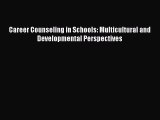 Read Career Counseling in Schools: Multicultural and Developmental Perspectives Ebook Free