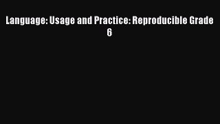 Read Language: Usage and Practice: Reproducible Grade 6 Ebook Free