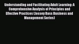 Read Understanding and Facilitating Adult Learning: A Comprehensive Analysis of Principles