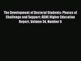 Read The Development of Doctoral Students: Phases of Challenge and Support: ASHE Higher Education