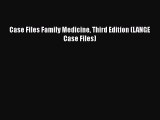 Download Case Files Family Medicine Third Edition (LANGE Case Files) PDF Online