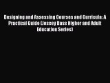 Read Designing and Assessing Courses and Curricula: A Practical Guide (Jossey Bass Higher and