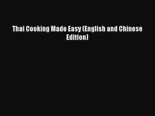[Read PDF] Thai Cooking Made Easy (English and Chinese Edition) Free Books