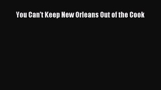 [Read PDF] You Can't Keep New Orleans Out of the Cook Free Books