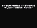 [Download] Was the 2004 Presidential Election Stolen?: Exit Polls Election Fraud and the Official