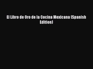 [PDF] El Libro de Oro de la Cocina Mexicana (Spanish Edition)  Book Online