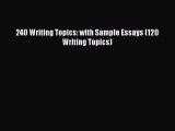 Download 240 Writing Topics: with Sample Essays (120 Writing Topics) Ebook Free